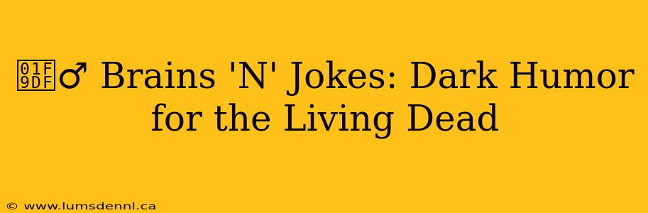 🧟‍♂️ Brains 'N' Jokes: Dark Humor for the Living Dead
