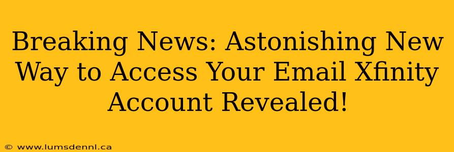 Breaking News: Astonishing New Way to Access Your Email Xfinity Account Revealed!