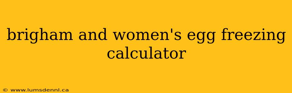 brigham and women's egg freezing calculator