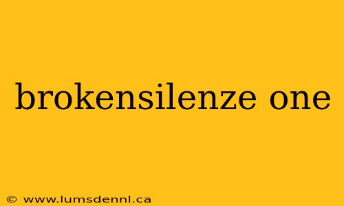 brokensilenze one
