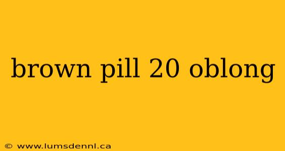 brown pill 20 oblong
