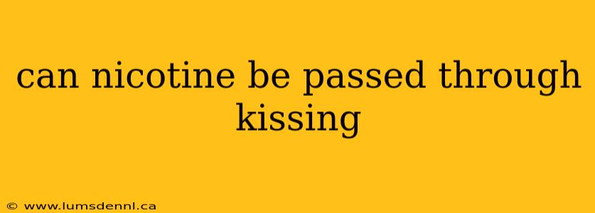 can nicotine be passed through kissing