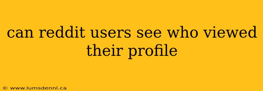 can reddit users see who viewed their profile