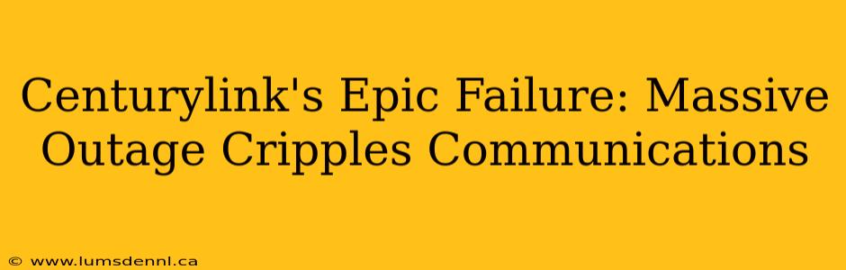 Centurylink's Epic Failure: Massive Outage Cripples Communications