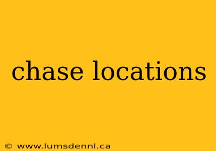 chase locations