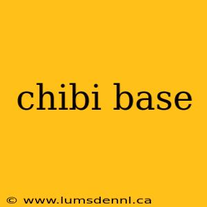 chibi base