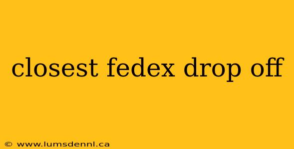 closest fedex drop off