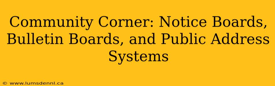 Community Corner: Notice Boards, Bulletin Boards, and Public Address Systems