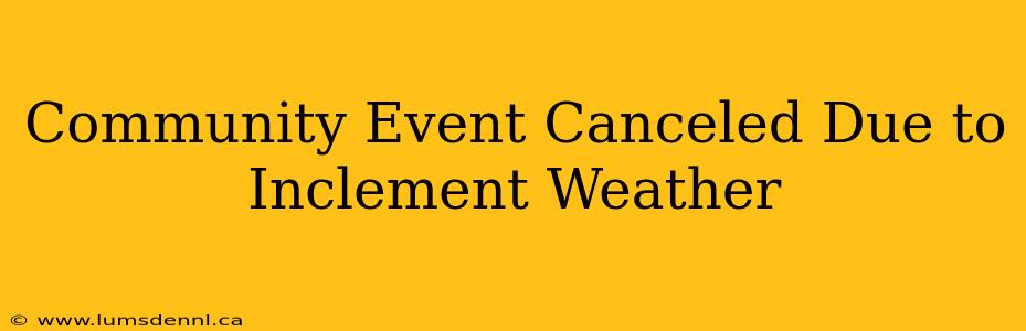 Community Event Canceled Due to Inclement Weather