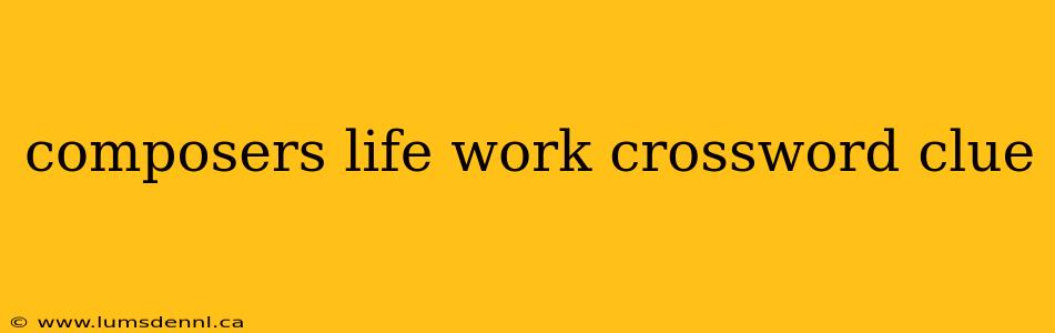 composers life work crossword clue