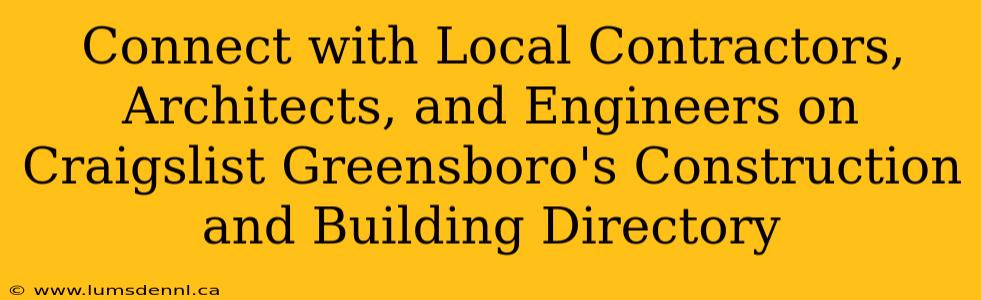 Connect with Local Contractors, Architects, and Engineers on Craigslist Greensboro's Construction and Building Directory