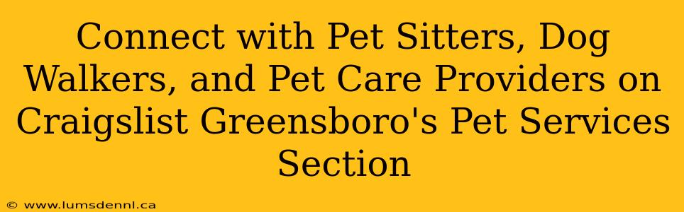 Connect with Pet Sitters, Dog Walkers, and Pet Care Providers on Craigslist Greensboro's Pet Services Section