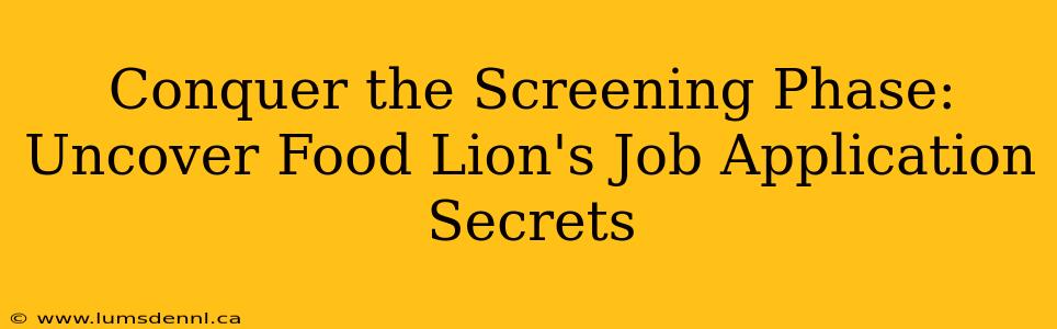 Conquer the Screening Phase: Uncover Food Lion's Job Application Secrets