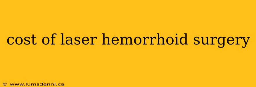cost of laser hemorrhoid surgery