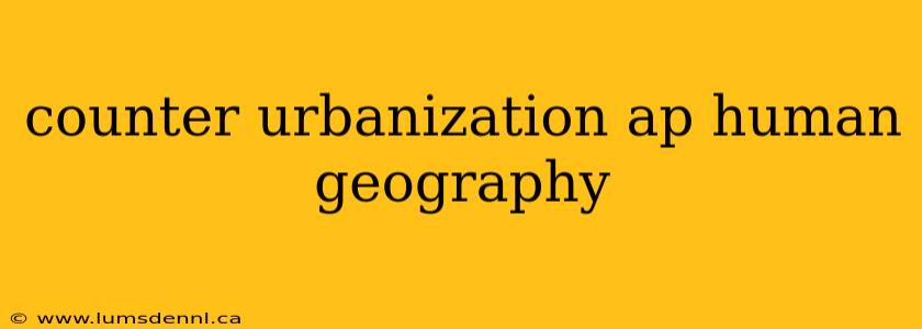 counter urbanization ap human geography