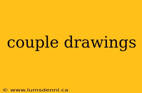 couple drawings