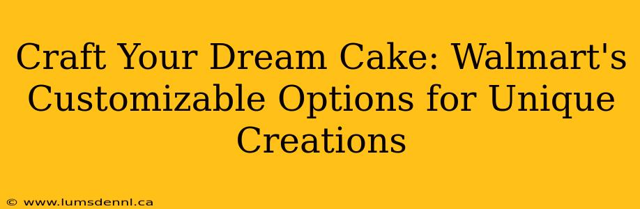 Craft Your Dream Cake: Walmart's Customizable Options for Unique Creations