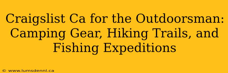 Craigslist Ca for the Outdoorsman: Camping Gear, Hiking Trails, and Fishing Expeditions