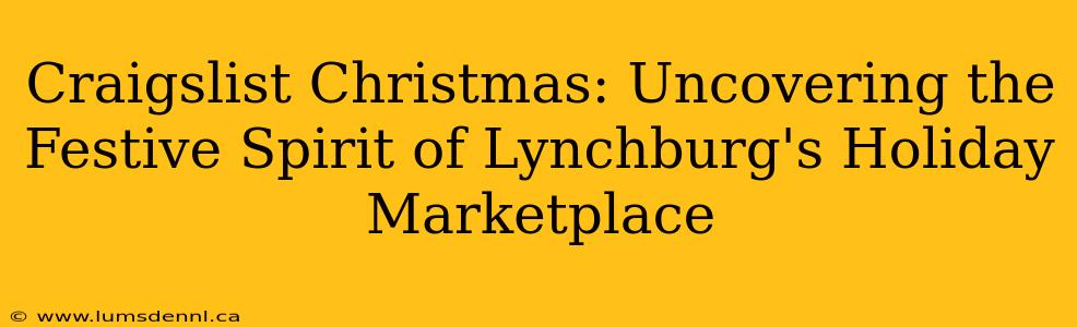 Craigslist Christmas: Uncovering the Festive Spirit of Lynchburg's Holiday Marketplace