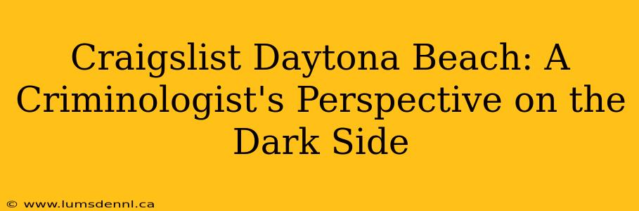 Craigslist Daytona Beach: A Criminologist's Perspective on the Dark Side