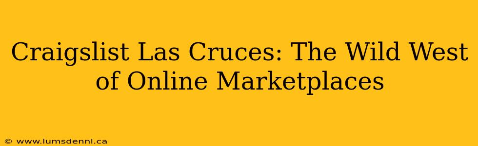 Craigslist Las Cruces: The Wild West of Online Marketplaces