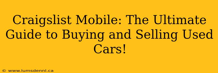 Craigslist Mobile: The Ultimate Guide to Buying and Selling Used Cars!