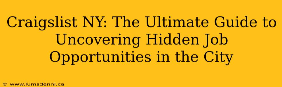 Craigslist NY: The Ultimate Guide to Uncovering Hidden Job Opportunities in the City