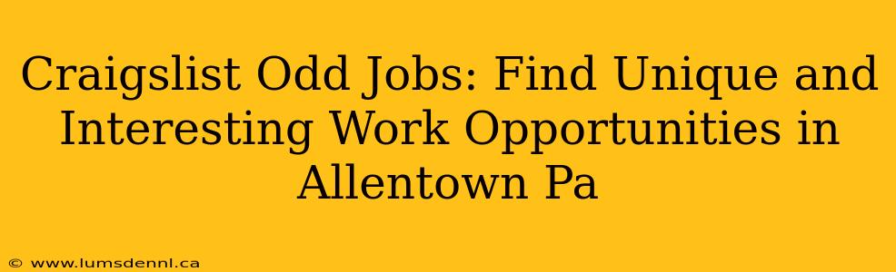 Craigslist Odd Jobs: Find Unique and Interesting Work Opportunities in Allentown Pa