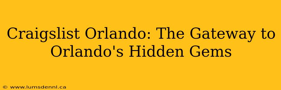 Craigslist Orlando: The Gateway to Orlando's Hidden Gems