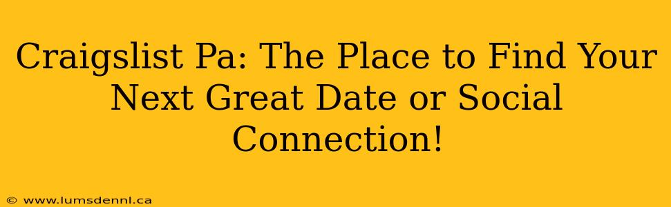 Craigslist Pa: The Place to Find Your Next Great Date or Social Connection!