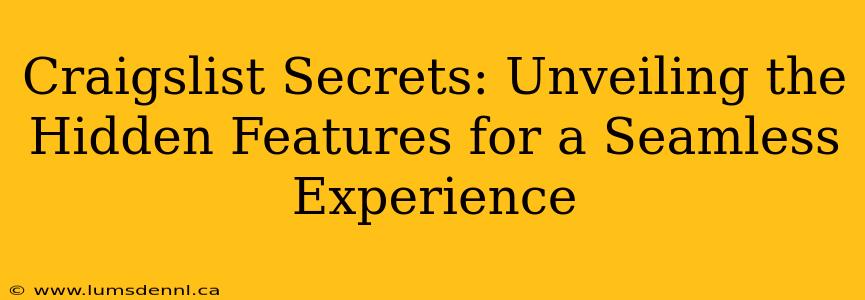 Craigslist Secrets: Unveiling the Hidden Features for a Seamless Experience