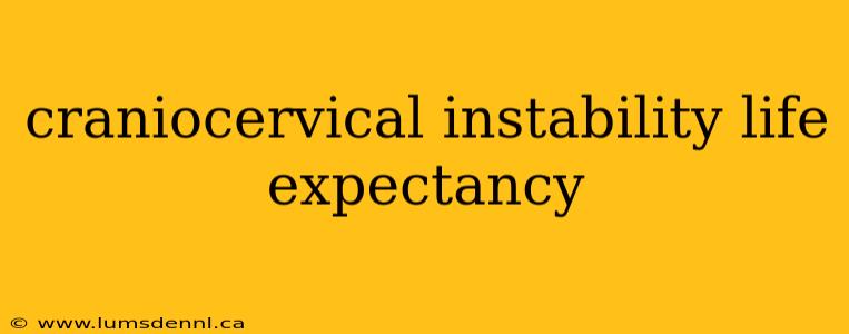 craniocervical instability life expectancy