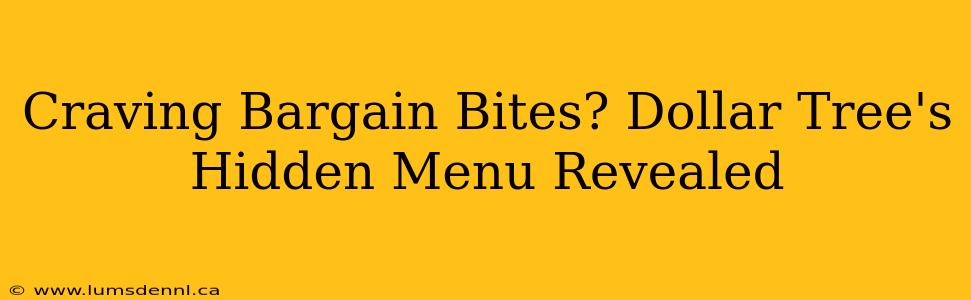 Craving Bargain Bites? Dollar Tree's Hidden Menu Revealed