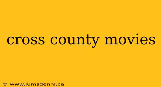 cross county movies