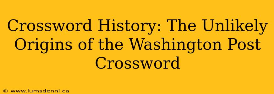 Crossword History: The Unlikely Origins of the Washington Post Crossword