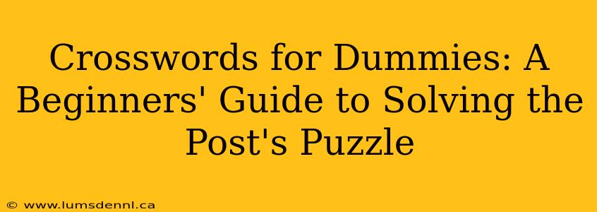 Crosswords for Dummies: A Beginners' Guide to Solving the Post's Puzzle