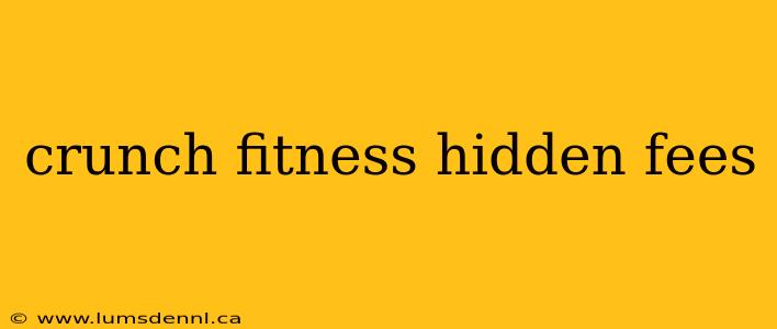 crunch fitness hidden fees