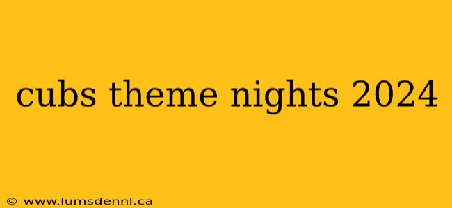 cubs theme nights 2024