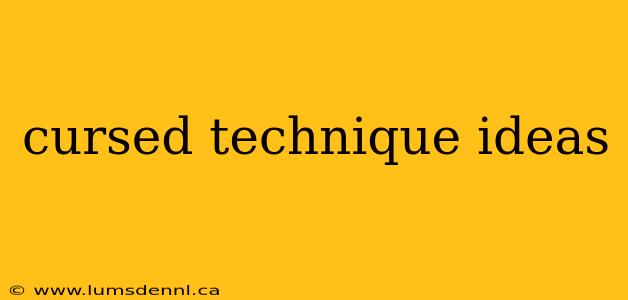 cursed technique ideas