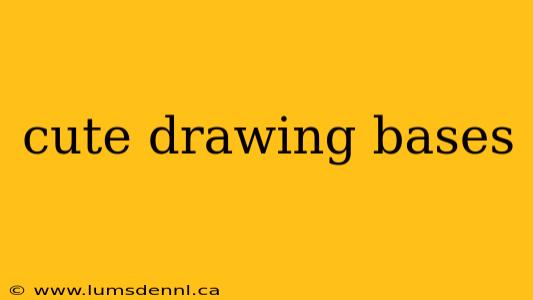 cute drawing bases