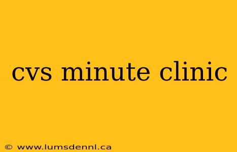 cvs minute clinic