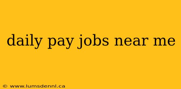 daily pay jobs near me