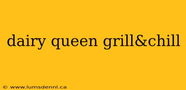 dairy queen grill&chill