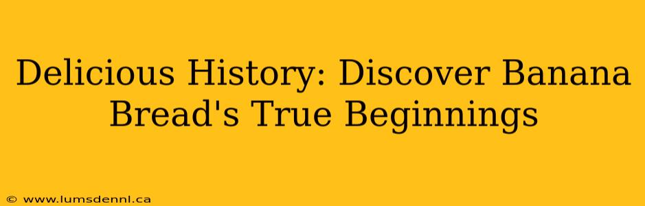 Delicious History: Discover Banana Bread's True Beginnings