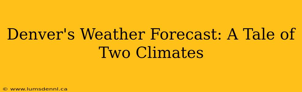 Denver's Weather Forecast: A Tale of Two Climates