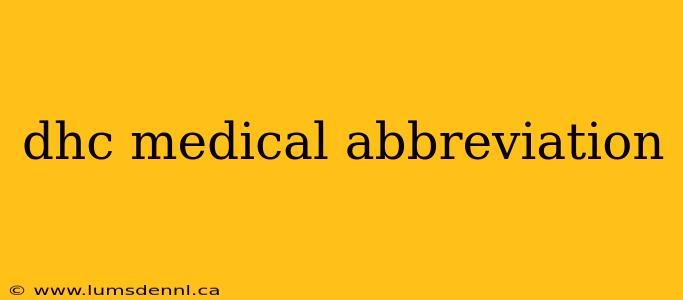 dhc medical abbreviation