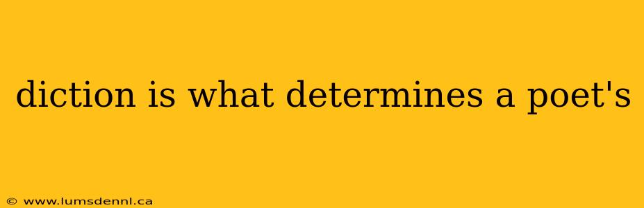 diction is what determines a poet's