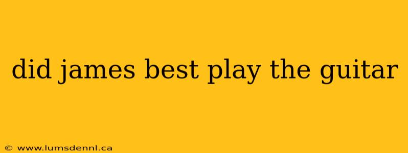 did james best play the guitar