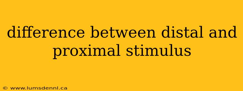 difference between distal and proximal stimulus