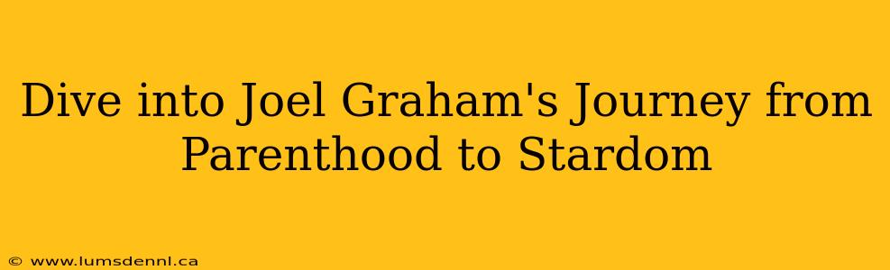 Dive into Joel Graham's Journey from Parenthood to Stardom